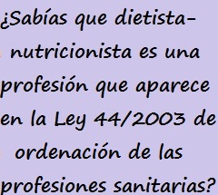 Pregunta: “¿Sabías que dietista-nutricionista es una profesión que aparece en la Ley 44/2003 de ordenación de las profesiones sanitarias?”